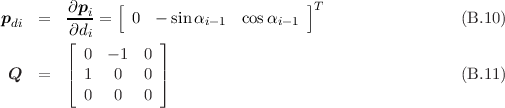         ∂pi-   [                      ]T
pdi  =   ∂di =  0  - sinαi-1  cosαi-1                     (B.10 )
        ⌊           ⌋
        | 0  - 1  0 |
 Q   =  ⌈ 1   0   0 ⌉                                     (B.11 )
          0   0   0
