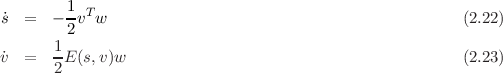         1
˙s  =   ---vTw                                             (2.22)
        2
˙v  =   1E (s,v )w                                           (2.23)
       2
