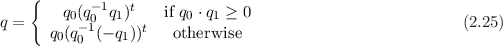     {       -1  t
q =     q0(-q10 q1) t  if q0 ⋅q1 ≥ 0                          (2.25)
      q0(q0 (- q1))    otherwise
