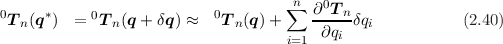 0     *     0              0        ∑n ∂0T-n
 T n(q  ) =  T n(q + δq) ≈   Tn (q )+     ∂qi δqi           (2.40)
                                    i=1
