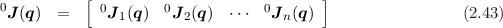            [                            ]
0J(q)  =     0J 1(q)  0J2(q)  ⋅⋅⋅ 0J n(q )                  (2.43)
