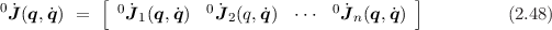             [                                  ]
0 ˙J(q,q˙) =  0J˙1(q, ˙q) 0 ˙J2(q, ˙q) ⋅⋅⋅ 0 ˙Jn (q,q˙)         (2.48)
