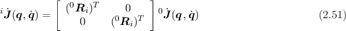           [                ]
            (0Ri)T     0
i ˙J(q, ˙q) =    0    (0R )T   0 ˙J(q,q˙)                     (2.51)
                        i
