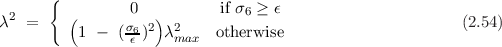       {
 2       (       0  )       if σ6 ≥ ϵ
λ  =      1 -  (σ6ϵ )2 λ2max otherwise                      (2.54)
