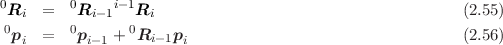 0Ri  =   0Ri-1i-1Ri                                       (2.55)
 0p  =   0p   + 0R    p                                   (2.56)
   i       i-1     i-1 i
