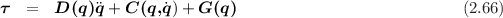 τ  =   D (q)q + C (q,q˙)+ G (q)                            (2.66)
