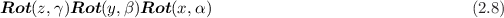 Rot (z,γ)Rot (y, β)Rot (x,α )                                (2.8)
