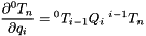 \[ \frac{\partial{}^0 T_n}{\partial q_i} = {}^0 T_{i-1} Q_i \; {}^{i-1} T_n \]